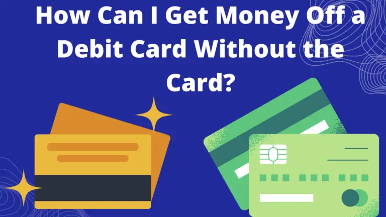 how-can-i-get-money-off-a-debit-card-without-the-card-wikisme